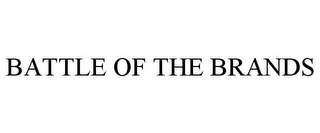 BATTLE OF THE BRANDS