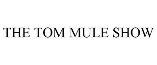 THE TOM MULE SHOW