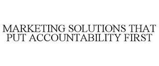 MARKETING SOLUTIONS THAT PUT ACCOUNTABILITY FIRST
