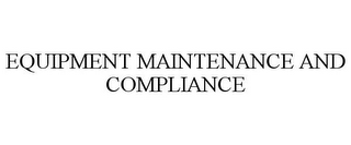 EQUIPMENT MAINTENANCE AND COMPLIANCE