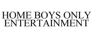 HOME BOYS ONLY ENTERTAINMENT