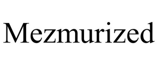 MEZMURIZED