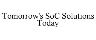 TOMORROW'S SOC SOLUTIONS TODAY