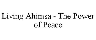 LIVING AHIMSA - THE POWER OF PEACE