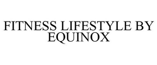 FITNESS LIFESTYLE BY EQUINOX