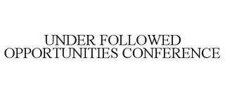 UNDER FOLLOWED OPPORTUNITIES CONFERENCE