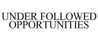 UNDER FOLLOWED OPPORTUNITIES