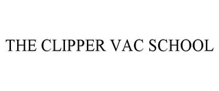 THE CLIPPER VAC SCHOOL