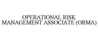 OPERATIONAL RISK MANAGEMENT ASSOCIATE (ORMA)