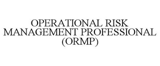 OPERATIONAL RISK MANAGEMENT PROFESSIONAL (ORMP)