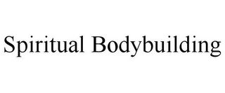 SPIRITUAL BODYBUILDING