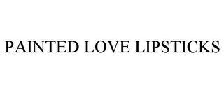 PAINTED LOVE LIPSTICKS