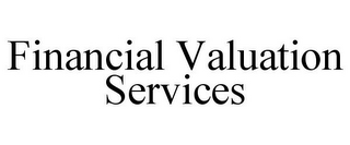 FINANCIAL VALUATION SERVICES