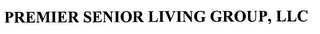 PREMIER SENIOR LIVING GROUP, LLC