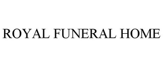 ROYAL FUNERAL HOME