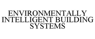 ENVIRONMENTALLY INTELLIGENT BUILDING SYSTEMS