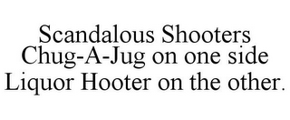 SCANDALOUS SHOOTERS CHUG-A-JUG ON ONE SIDE LIQUOR HOOTER ON THE OTHER.