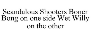SCANDALOUS SHOOTERS BONER BONG ON ONE SIDE WET WILLY ON THE OTHER