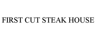 FIRST CUT STEAK HOUSE