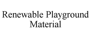 RENEWABLE PLAYGROUND MATERIAL