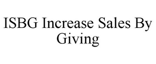 ISBG INCREASE SALES BY GIVING