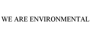 WE ARE ENVIRONMENTAL