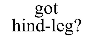 GOT HIND-LEG?