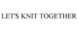 LET'S KNIT TOGETHER