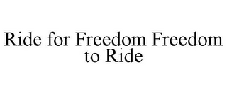 RIDE FOR FREEDOM FREEDOM TO RIDE