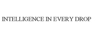 INTELLIGENCE IN EVERY DROP