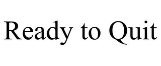 READY TO QUIT
