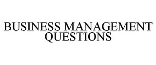 BUSINESS MANAGEMENT QUESTIONS