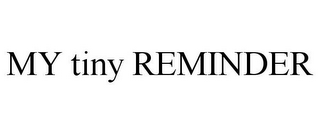 MY TINY REMINDER