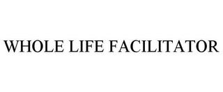 WHOLE LIFE FACILITATOR