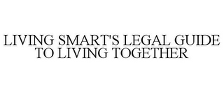 LIVING SMART'S LEGAL GUIDE TO LIVING TOGETHER