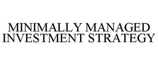 MINIMALLY MANAGED INVESTMENT STRATEGY