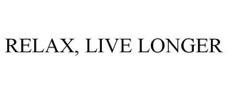 RELAX, LIVE LONGER