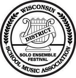 WISCONSIN SCHOOL MUSIC ASSOCIATION SOLO ENSEMBLE FESTIVAL DISTRICT