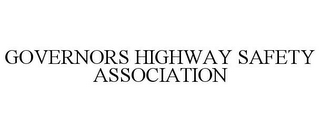 GOVERNORS HIGHWAY SAFETY ASSOCIATION