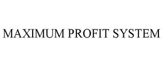 MAXIMUM PROFIT SYSTEM