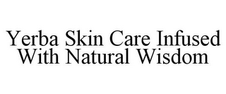 YERBA SKIN CARE INFUSED WITH NATURAL WISDOM