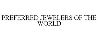 PREFERRED JEWELERS OF THE WORLD