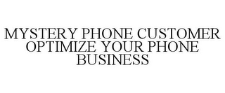 MYSTERY PHONE CUSTOMER OPTIMIZE YOUR PHONE BUSINESS