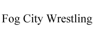 FOG CITY WRESTLING