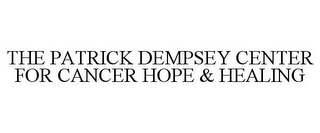 THE PATRICK DEMPSEY CENTER FOR CANCER HOPE & HEALING
