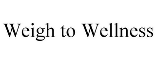 WEIGH TO WELLNESS