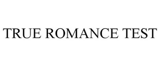 TRUE ROMANCE TEST