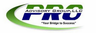 PRO ADVISORY GROUP, LLC "YOUR BRIDGE TO SUCCESS"