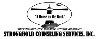 A HOUSE ON THE ROCK HOPE WITHOUT HYPE, GUIDANCE WITHOUT JUDGMENT STRONGHOLD COUNSELING SERVICES, INC.