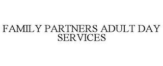 FAMILY PARTNERS ADULT DAY SERVICES